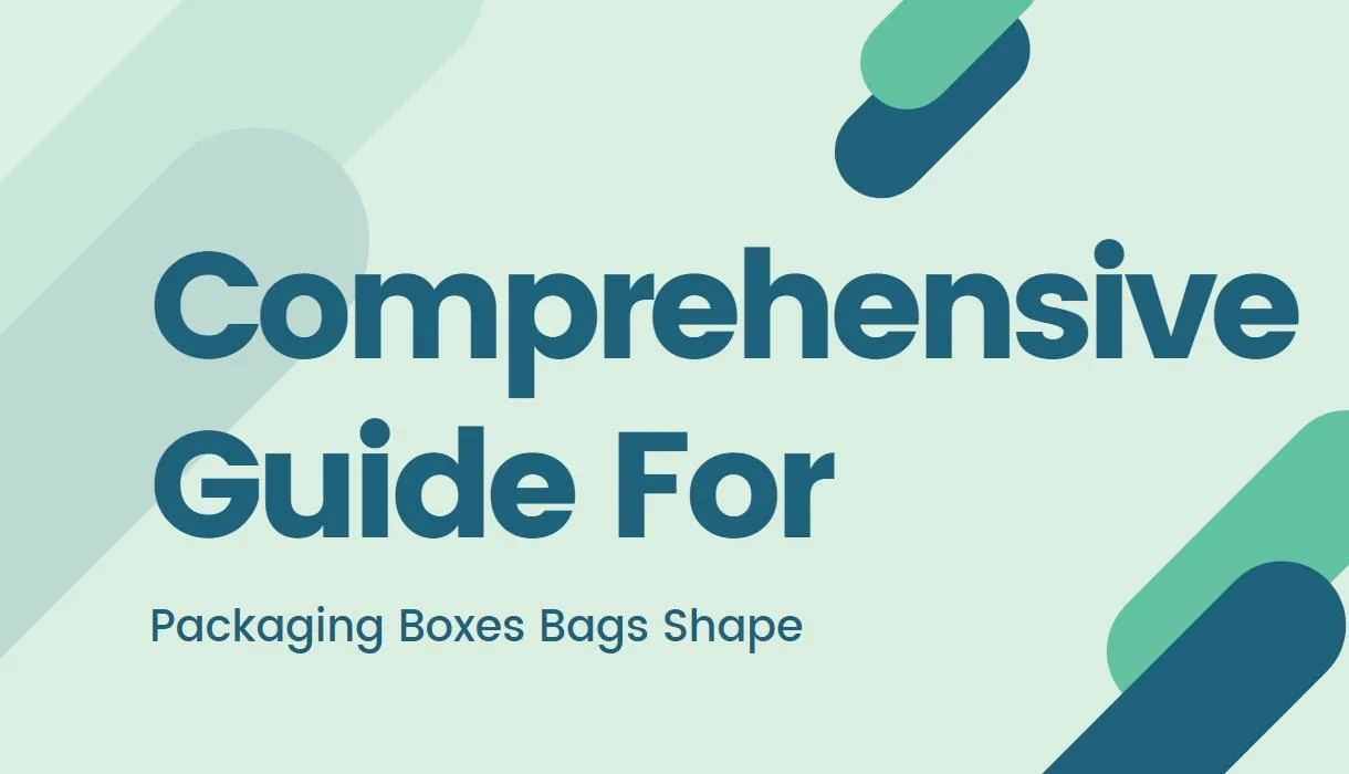 Comprehensive Guide for Custom Packaging- Packaging Boxes Bags Shape
